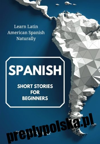 Hiszpańskie opowiadania dla początkujących: Ucz się hiszpańskiego latynoamerykańskiego w sposób naturalny