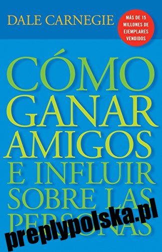 Cómo Ganar Amigos E Influir Sobre Las Personas (wydanie hiszpańskie)