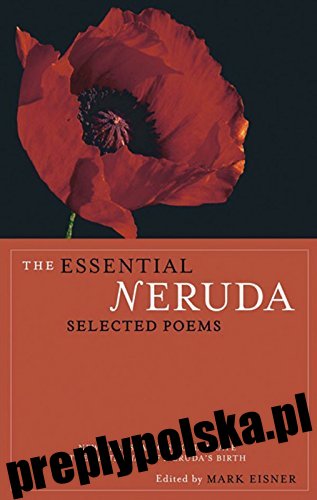 The Essential Neruda: Selected Poems (wydanie dwujęzyczne) (wydanie angielskie i hiszpańskie)