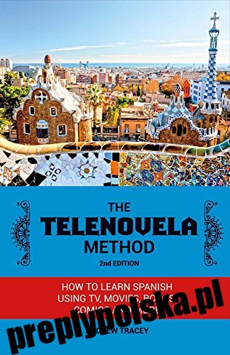 Metoda telenoweli, wydanie drugie: jak uczyć się hiszpańskiego za pomocą telewizji, filmów, książek, komiksów i nie tylko (1)