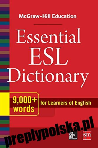 Słownik McGraw-Hill Education Essential ESL: ponad 9000 słów dla osób uczących się angielskiego
